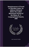Reminiscences of Travel in Cherokee Lands. An Address Delivered Before the Ladies' Missionary Society of the Ithaca, N. Y., Congregational Church, 1898