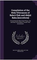 Compilation of the Holy Utterances of Baha'o'llah and Abdul Baha [microform]