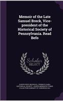 Memoir of the Late Samuel Breck, Vice-President of the Historical Society of Pennsylvania. Read Befo