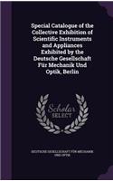 Special Catalogue of the Collective Exhibition of Scientific Instruments and Appliances Exhibited by the Deutsche Gesellschaft Fur Mechanik Und Optik, Berlin