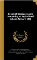 Report of Commissioners Concerning an Agricultural School. January, 1851
