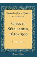 Chants SÃ©culaires, 1659-1909 (Classic Reprint)