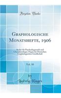 Graphologische Monatshefte, 1906, Vol. 10: Archiv Für Psychodiagnostik Und Charakterologie; Organ Der Deutschen Graphologischen Gesellschaft (Classic Reprint)