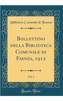 Bollettino Della Biblioteca Comunale Di Faenza, 1912, Vol. 1 (Classic Reprint)