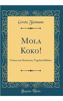 Mola Koko!: Grï¿½sse Aus Kamerun; Tagebuchblï¿½tter (Classic Reprint)