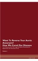 Want To Reverse Your Aortic Aneurysm? How We Cured Our Diseases. The 30 Day Journal for Raw Vegan Plant-Based Detoxification & Regeneration with Information & Tips Volume 1