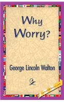 Why Worry?