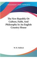 New Republic Or Culture, Faith, And Philosophy In An English Country House