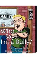 Who Says I'm a Bully?