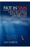 Not in Vain: A Mother's Diary and Memoir About Her Daughter's Death and Her Fight for Justice(English)