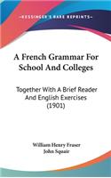 A French Grammar for School and Colleges: Together with a Brief Reader and English Exercises (1901)