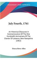 July Fourth, 1761: An Historical Discourse In Commemoration Of The One Hundredth Anniversary Of The Charter Of Lebanon, New Hampshire (1862)