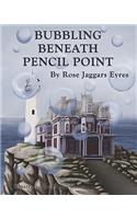 Bubbling Beneath Pencil Point