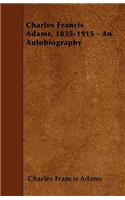 Charles Francis Adams, 1835-1915 - An Autobiography: (English)