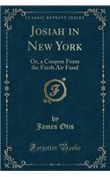 Josiah in New York: Or, a Coupon from the Fresh Air Fund (Classic Reprint)