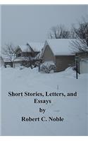 Short Stories, Letters, and Essays by Robert C. Noble