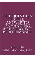Question is the Answer to Enhancing Agile Project Performance