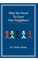 Why We Need To Love Our Neighbors