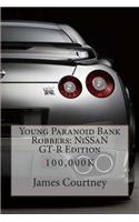 Young Paranoid Bank Robbers: Nissan GT-R Edition