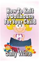 How To Knit A Dollhouse For Your Child