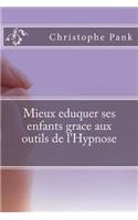 Mieux eduquer ses enfants grace aux outils de l'Hypnose