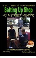 How to Make $500 This Weekend - Setting Up Shop as a Street Vendor