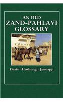 An Old Zand-Pahlavi Glossary: Edited in Original Characters with a Transliteration in Roman Letters, an English Translation and an Alphabetical Index