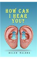 How Can I Hear You?