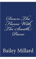 Down the Flume with the Sneath Piano