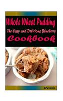 Whole Wheat Pudding: Most Amazing Recipes Ever Offered