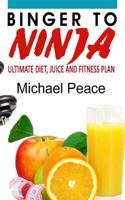 Binger to Ninja - Ultimate Diet and Fitness Plan