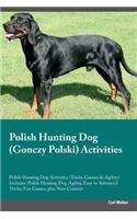 Polish Hunting Dog (Gonczy Polski) Activities Polish Hunting Dog Activities (Tricks, Games & Agility) Includes: Polish Hunting Dog Agility, Easy to Advanced Tricks, Fun Games, Plus New Content: Polish Hunting Dog Agility, Easy to Advanced Tricks, Fun Games, Plus New Content