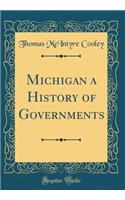 Michigan a History of Governments (Classic Reprint)