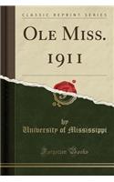 OLE Miss. 1911 (Classic Reprint)