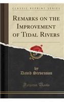 Remarks on the Improvement of Tidal Rivers (Classic Reprint)
