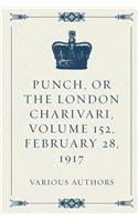 Punch, or the London Charivari, Volume 152, February 28, 1917: (English)