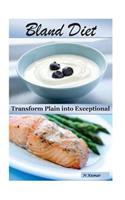 Bland Diet: Transform Plain Into Exceptional