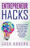 Entrepreneur Hacks: A Collection of Strange, Bizarre and Ingenious Online and Offline Business Hacks