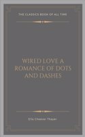 Wired Love a Romance of Dots and Dashes