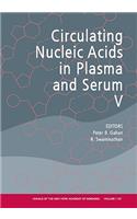 Annals of the New York Academy of Sciences, Circulating Nucleic Acids in Plasma and Serum V