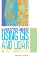 Making Spatial Decisions Using GIS and Lidar: A Workbook(Making Spatial Decisions, 3)