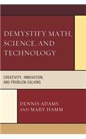 Demystify Math, Science, and Technology: Creativity, Innovation, and Problem-Solving
