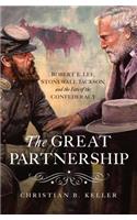 Great Partnership: Robert E. Lee, Stonewall Jackson, and the Fate of the Confederacy