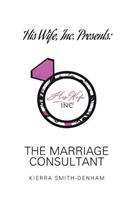 His Wife, Inc. Presents: The Marriage Consultant