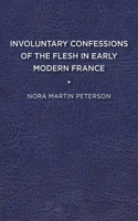 Involuntary Confessions of the Flesh in Early Modern France