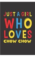 Just A Girl Who Loves Chow Chow: A Nice Gift Idea For Chow Chow Lovers Girl Women Lined Journal Notebook 6x9 120 Pages