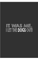 It Was Me I Let The Dogs Out!: Lined Notebook / Journal Gift For Him Her, 130 Pages 6x9, Soft Cover Matte Finish