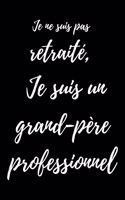 Je ne suis pas retraité - Je suis un grand-père professionnel