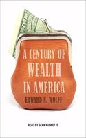 Century of Wealth in America Lib/E