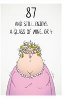 87 And Still Enjoys A Glass Of Wine... Or 4: Funny Women's 87th Birthday 122 Page Diary Journal Notebook Gift For Wine Lovers